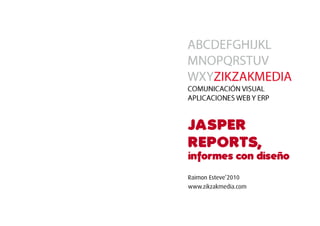 Ja sper
r eports,
informes con diseño
Raimon Esteve’2010
www.zikzakmedia.com
 