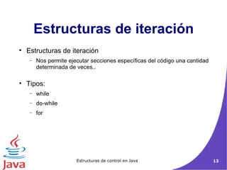Estructuras de iteración Estructuras de iteración Nos permite ejecutar secciones específicas del código una cantidad determinada de veces..  Tipos: while do-while for 