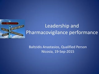 Leadership and
Pharmacovigilance performance
Baltzidis Anastasios, Qualified Person
Nicosia, 19-Sep-2015
 