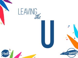 Driþnby SUCCESS
rang
LEAVING
the
U
 