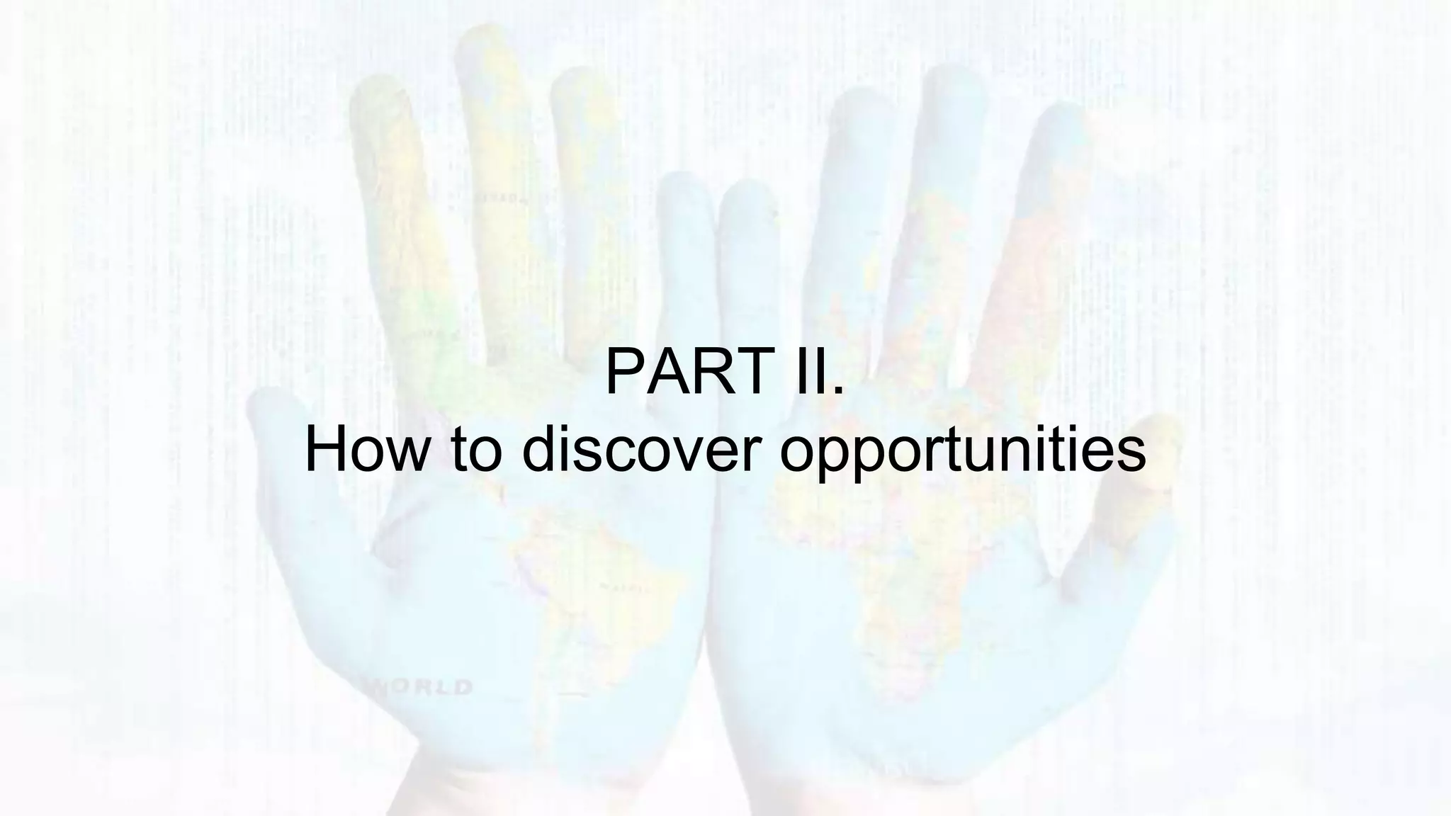 PART II.
How to discover opportunities
 