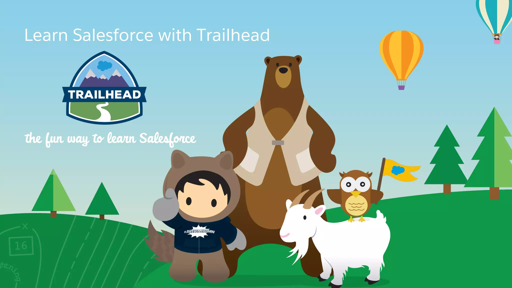 Learn Salesforce with Trailhead
the fun way to learn Salesforce
 