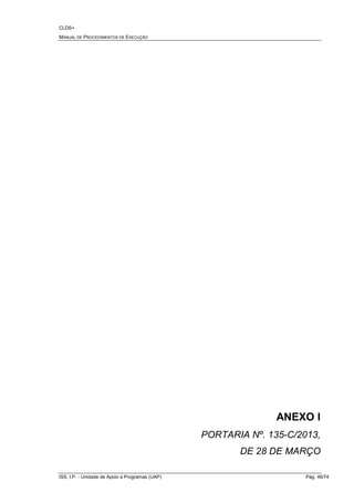 CLDS+
MANUAL DE PROCEDIMENTOS DE EXECUÇÃO
ISS, I.P. - Unidade de Apoio a Programas (UAP) Pág. 46/74
ANEXO I
PORTARIA Nº. 135-C/2013,
DE 28 DE MARÇO
 
