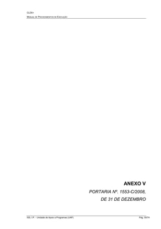 CLDS+
MANUAL DE PROCEDIMENTOS DE EXECUÇÃO
ISS, I.P. - Unidade de Apoio a Programas (UAP) Pág. 50/74
ANEXO V
PORTARIA Nº. 1553-C/2008,
DE 31 DE DEZEMBRO
 