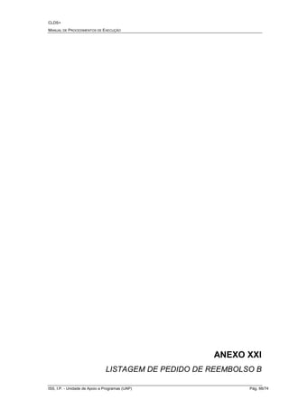 CLDS+
MANUAL DE PROCEDIMENTOS DE EXECUÇÃO
ISS, I.P. - Unidade de Apoio a Programas (UAP) Pág. 66/74
ANEXO XXI
LISTAGEM DE PEDIDO DE REEMBOLSO B
 