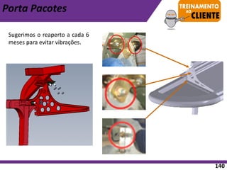 Porta Pacotes
Sugerimos o reaperto a cada 6
meses para evitar vibrações.
140
 