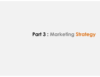 Part 3 : Marketing Strategy
 