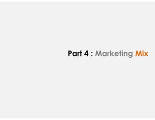 Part 4 : Marketing Mix
 
