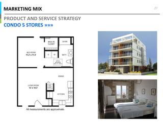 MARKETING MIX
PRODUCT AND SERVICE STRATEGY
CONDO 5 STORES »»»
27
 