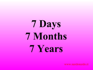 7 Days 7 Months 7 Years www.nardonardo.it 