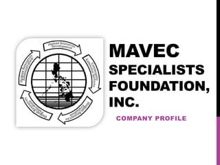 MAVEC
SPECIALISTS
FOUNDATION,
INC.
COMPANY PROFILE
 