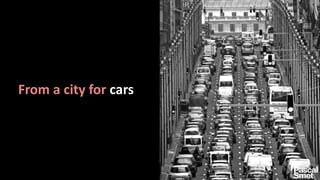 From a city for cars
 
