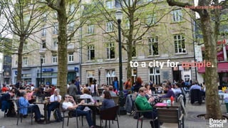 to a city for people.
Oude Graan Markt
 