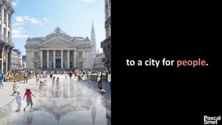 to a city for people.
 
