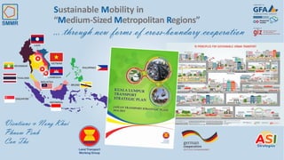 Sustainable Mobility in
“Medium-Sized Metropolitan Regions”
… through new forms of cross-boundary cooperation
Vientiane & Nong Khai
Phnom Penh
Can Tho
 