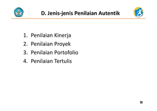 D. Jenis‐jenis Penilaian Autentik
1. Penilaian Kinerja
2 Penilaian Pro ek2. Penilaian Proyek
3. Penilaian Portofolio
4. Penilaian Tertulis
1111
 