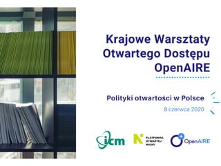 Instytucjonalne polityki otwartości w Polsce
Krajowe Warsztaty Otwartego Dostępu OpenAIRE
P li ki a ci P l ce
K ajo e Wa a
O a ego Do p
OpenAIRE
 