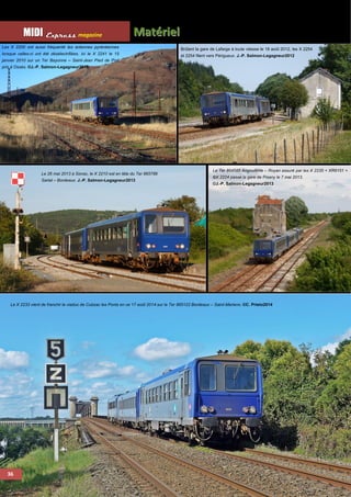 MMI IIDDI II EEx xxpppr rre ees sss ss magazine Mattériiell 
Les X 2200 ont aussi fréquenté les antennes pyrénéennes 
lorsque celles-ci ont été désélectrifiées. Ici le X 2241 le 15 
janvier 2010 sur un Ter Bayonne – Saint-Jean Pied de Port 
pris à Ossès. ©J.-P. Salmon-Legagneur2010 
36 
36 
Brûlant la gare de Lafarge à toute vitesse le 18 août 2012, les X 2254 
et 2254 filent vers Périgueux. J.-P. Salmon-Legagneur2012 
Le 26 mai 2013 à Siorac, le X 2210 est en tête du Ter 865788 
Sarlat – Bordeaux. J.-P. Salmon-Legagneur2013 
Le Ter 864585 Angoulême – Royan assuré par les X 2235 + XR6151 + 
©X 2224 passe la gare de Pisany le 7 mai 2013. 
©J.-P. Salmon-Legagneur2013 
Le X 2233 vient de franchir le viaduc de Cubzac les Ponts en ce 17 août 2014 sur le Ter 865122 Bordeaux – Saint-Mariens. ©C. Prieto2014 
 