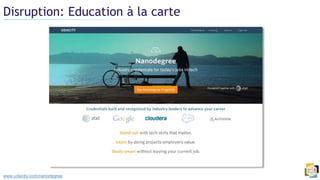Disruption: Education à la carte
www.udacity.com/nanodegree
 
