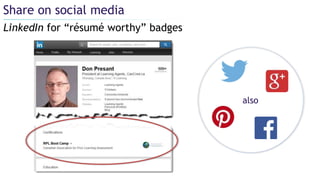 Share on social media
LinkedIn for “résumé worthy” badges
also
 