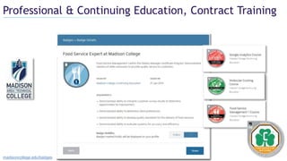 Professional & Continuing Education, Contract Training
madisoncollege.edu/badges
 