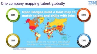 One company mapping talent globally
bit.ly/IBM_HeatMap
 