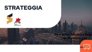1
1
1
Operación Técnica y Segu
de Montacargas
19 y 21 de Enero de 2022
STRATEGGIA
 