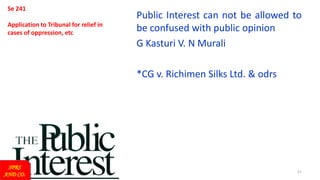 11
Se 241
Application to Tribunal for relief in
cases of oppression, etc
Public Interest can not be allowed to
be confused with public opinion
G Kasturi V. N Murali
*CG v. Richimen Silks Ltd. & odrs
SPRS
AND CO.
 