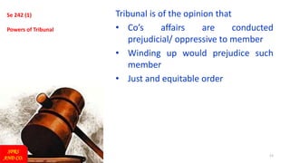 13
Se 242 (1)
Powers of Tribunal
Tribunal is of the opinion that
• Co’s affairs are conducted
prejudicial/ oppressive to member
• Winding up would prejudice such
member
• Just and equitable order
SPRS
AND CO.
 