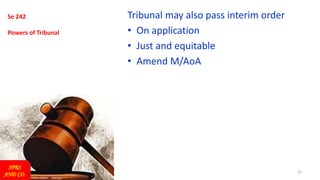 15
Se 242
Powers of Tribunal
Tribunal may also pass interim order
• On application
• Just and equitable
• Amend M/AoA
SPRS
AND CO.
 