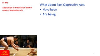 8
Se 241
Application to Tribunal for relief in
cases of oppression, etc
What about Past Oppressive Acts
• Have been
• Are being
SPRS
AND CO.
 