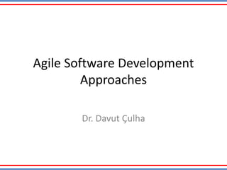 Agile Software Development
Approaches
Dr. Davut Çulha
 
