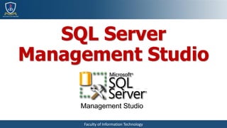 Faculty of Information Technology
SQL Server
Management Studio
 