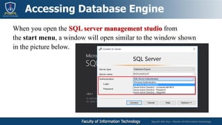 Nguyễn Mai Huy – Master of Information technology
When you open the SQL server management studio from
the start menu, a window will open similar to the window shown
in the picture below.
Accessing Database Engine
 
