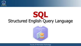Faculty of Information Technology
SQL
Structured English Query Language
 