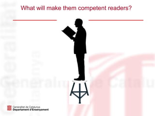 What will make them competent readers?
 