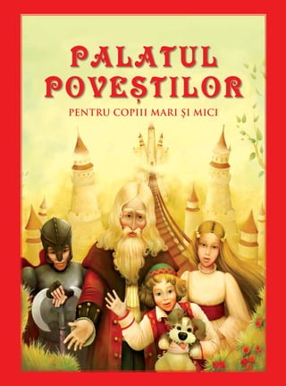 PALATUL
POVEŞTILOR
PENTRU COPIII MARI ŞI MICI
www.palatulpovestilor.ro
ISBN: 978-606-8451-23-7
=
 