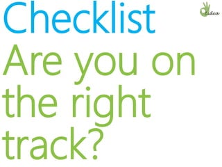 Checklist
Are you on
the right
track?
 