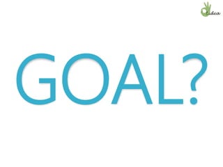 GOAL?
 