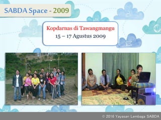 SABDASpace - 2009
v
Kopdarnas di Tawangmangu
15 – 17 Agustus 2009
© 2016 Yayasan Lembaga SABDA
 
