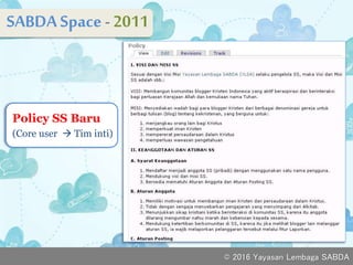 SABDASpace - 2011
v
Policy SS Baru
(Core user  Tim inti)
© 2016 Yayasan Lembaga SABDA
 