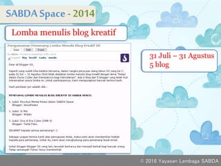 SABDASpace - 2014
vLomba menulis blog kreatif
v
31 Juli – 31 Agustus
5 blog
© 2016 Yayasan Lembaga SABDA
 