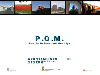 DIAPLAN SAP AYUNTAMIENTO DE SESEÑA ENERO DE 2011 Plan de Ordenación Municipal P.O.M. Ayuntamiento de Seseña 