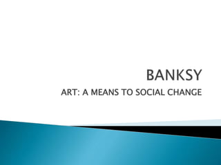 ART: A MEANS TO SOCIAL CHANGE
 