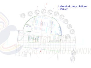 Laboratorio de prototipos
- 450 m2
 
