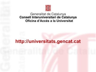 Identificació del
departament o organisme
http://universitats.gencat.cat
Oficina d’Accés a la Universitat
 
