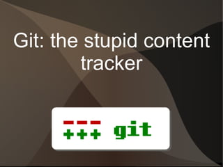 Git: the stupid content tracker 