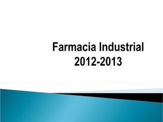 Farmacia Industrial
2012-2013
 