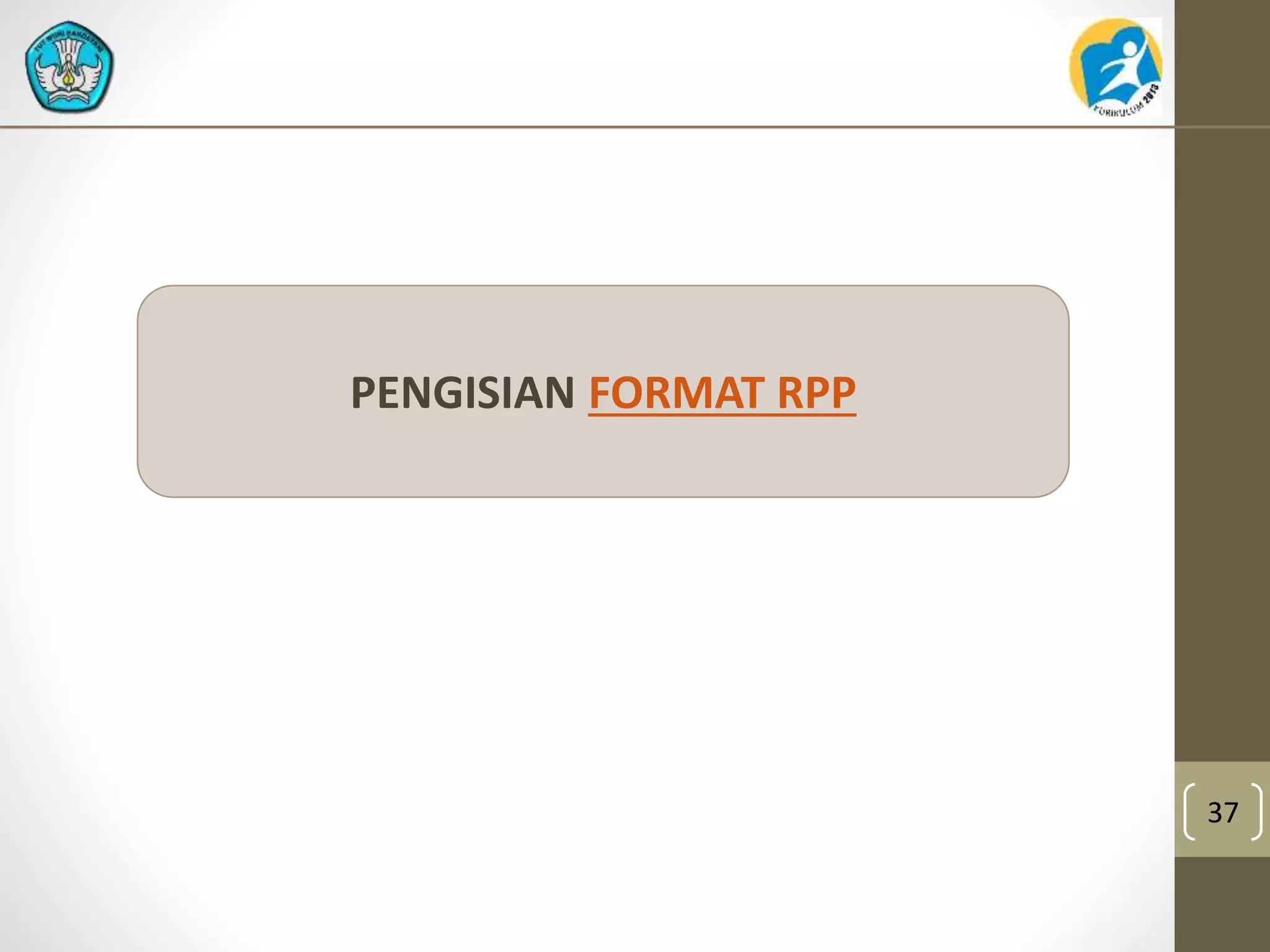37 
PENGISIAN FORMAT RPP 
 