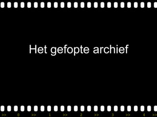 >> 0 >> 1 >> 2 >> 3 >> 4 >>
Het gefopte archief
 